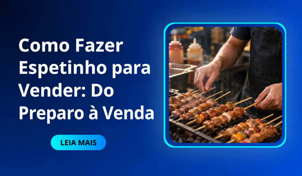 Como Fazer Espetinho para Vender
